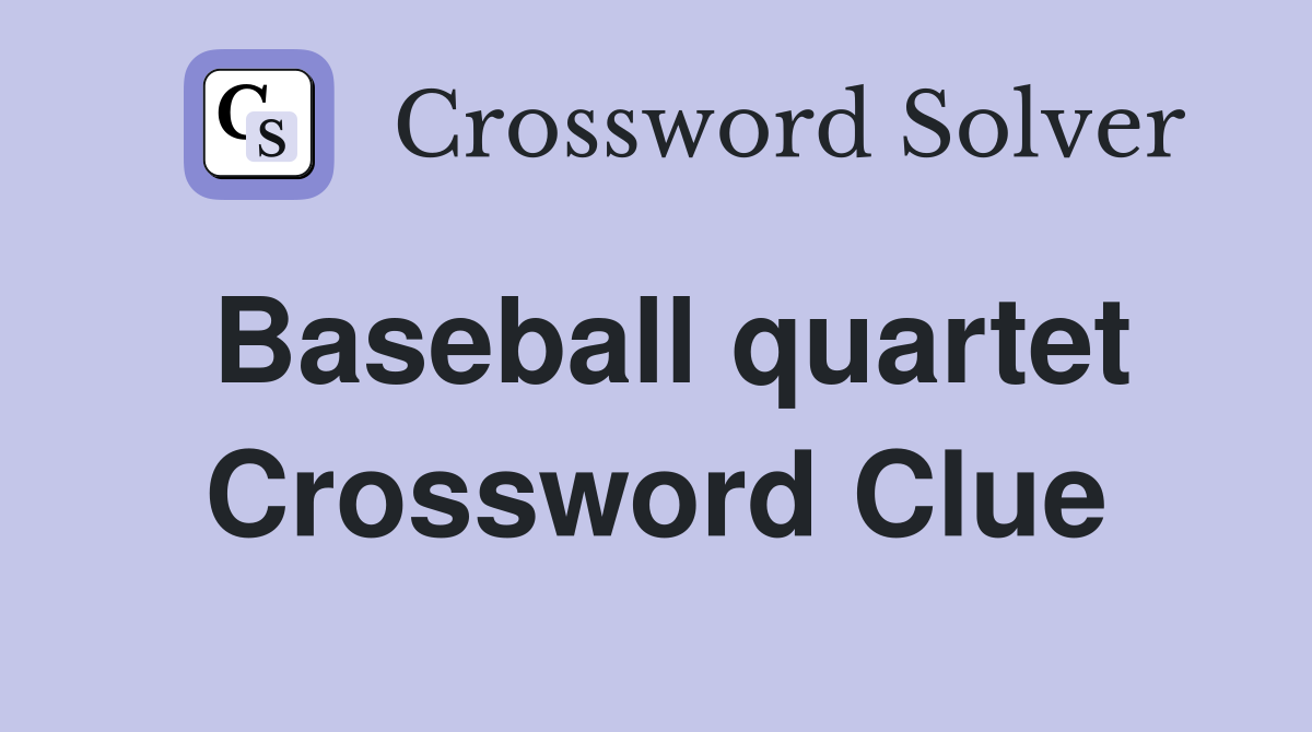 Baseball quartet Crossword Clue