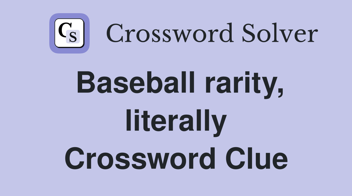 Baseball rarity, literally Crossword Clue