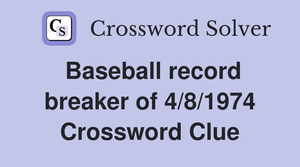 Baseball record breaker of 4/8/1974 Crossword Clue