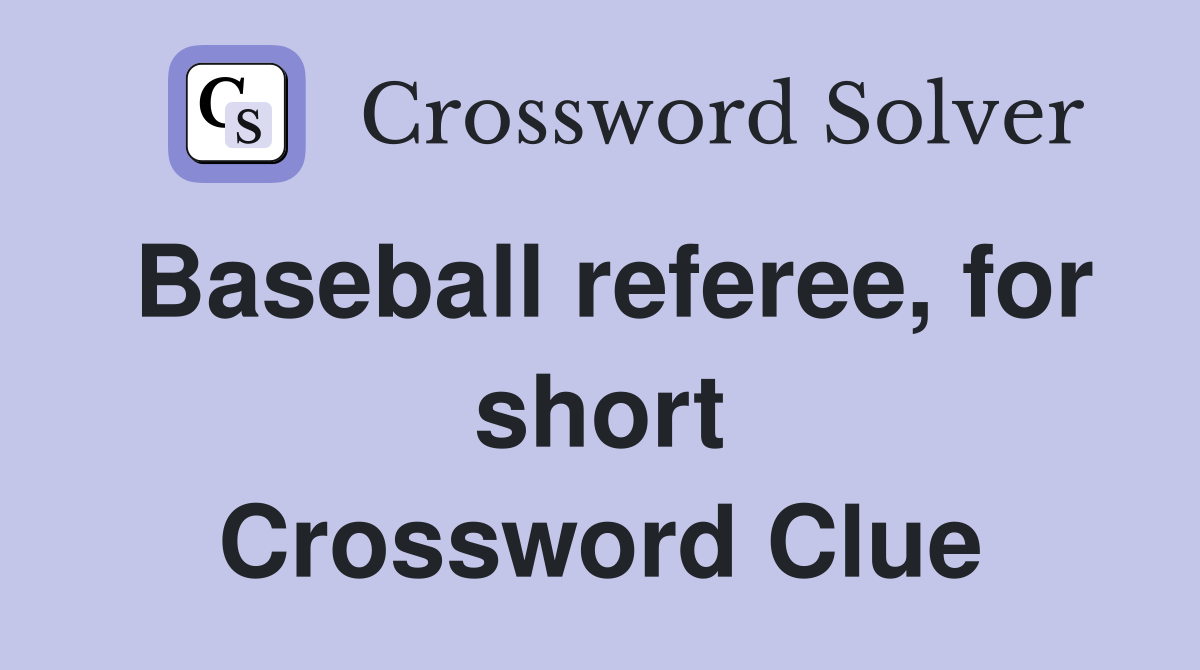 Baseball referee, for short Crossword Clue