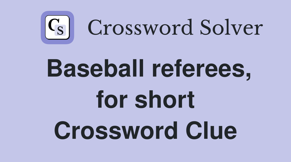 Baseball referees, for short Crossword Clue