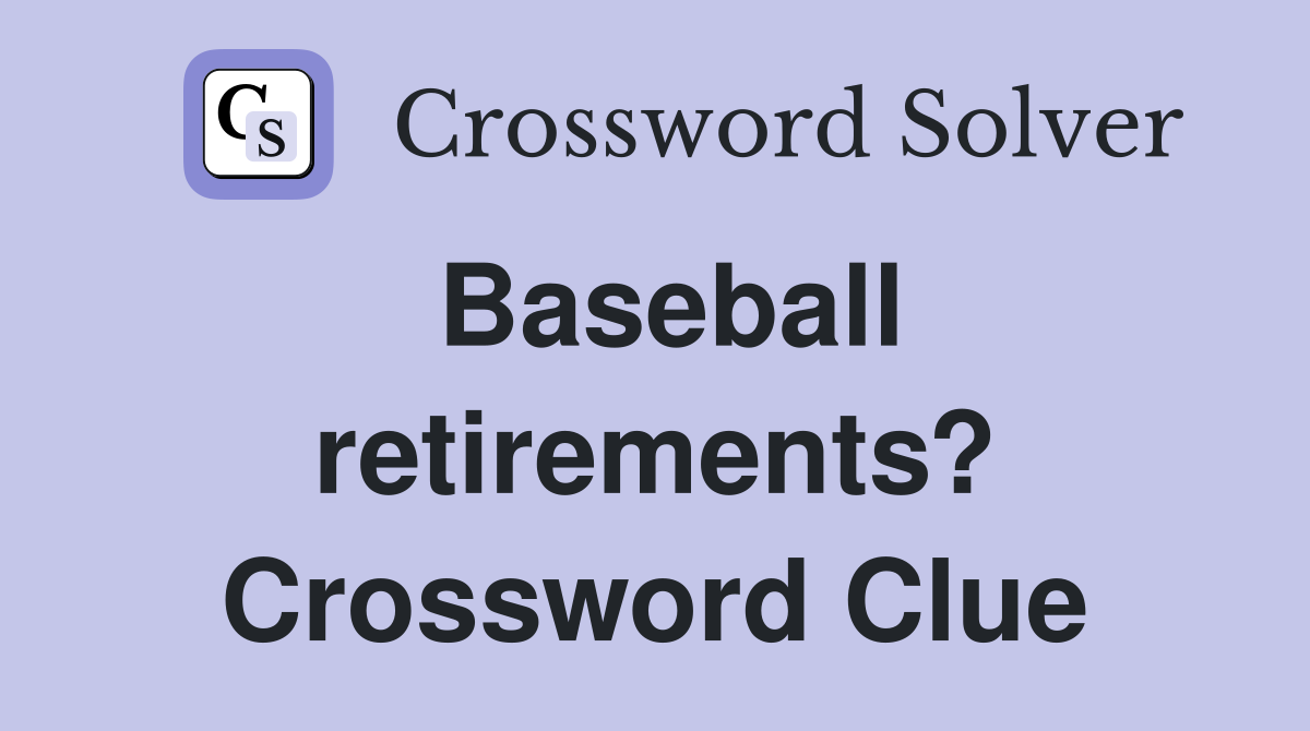 Baseball retirements? Crossword Clue