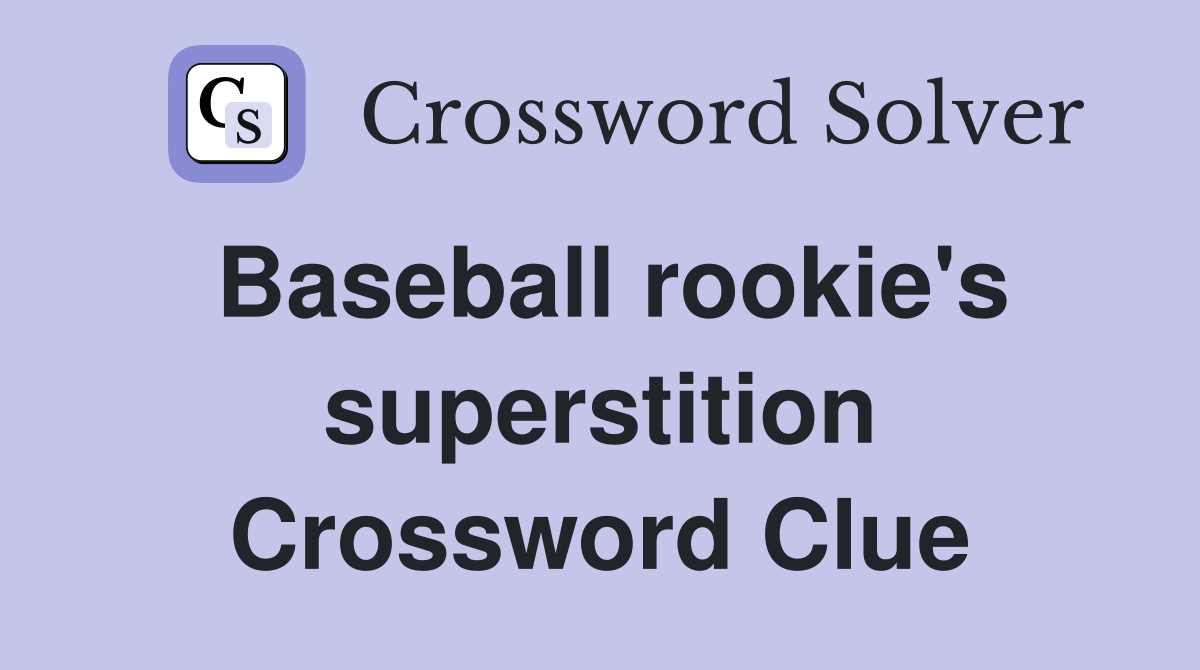 Baseball rookie's superstition Crossword Clue