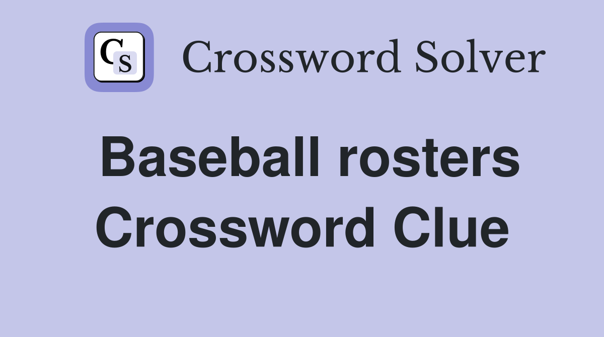 Baseball rosters Crossword Clue
