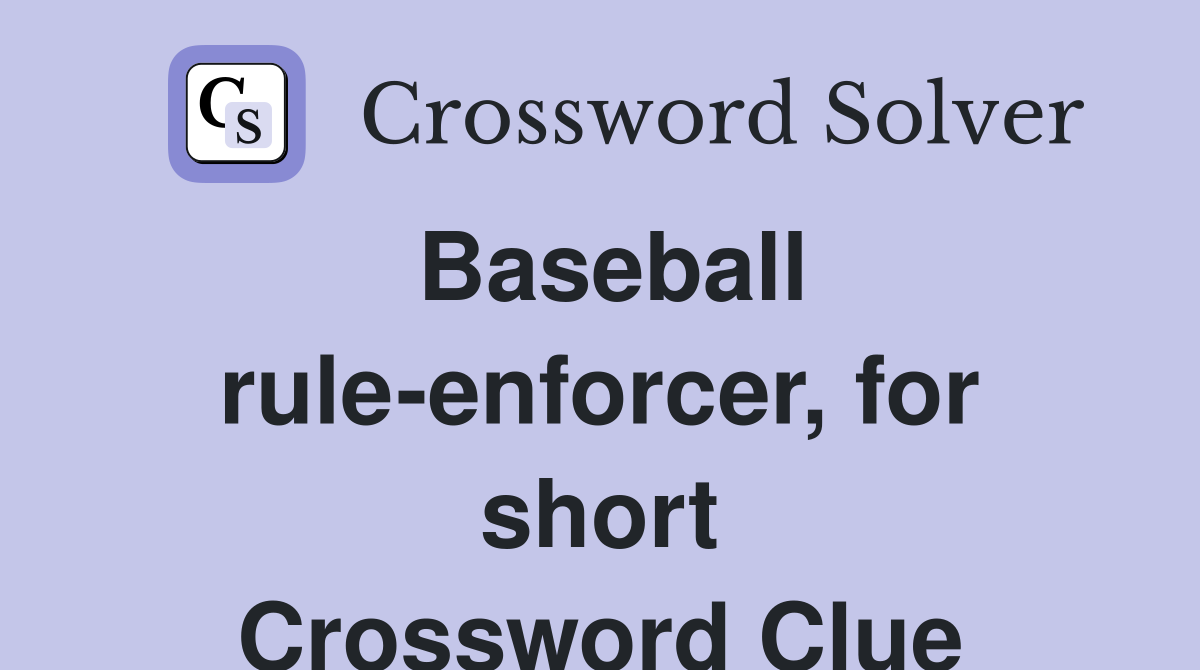 Baseball rule-enforcer, for short Crossword Clue