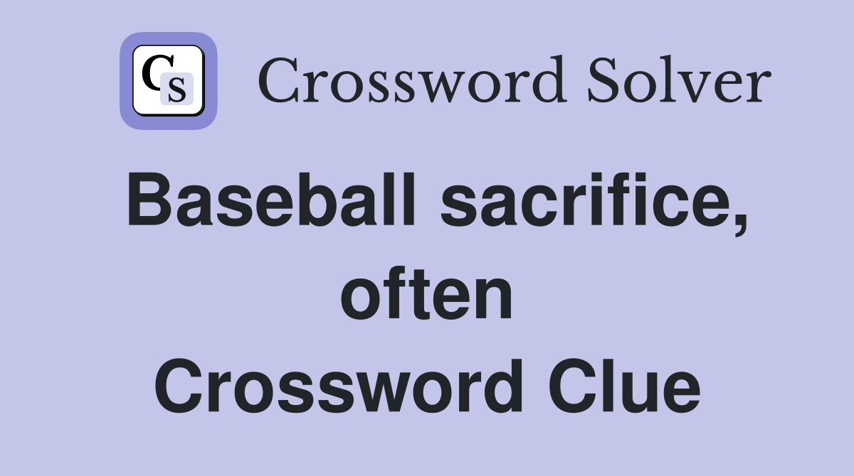 Baseball sacrifice, often Crossword Clue