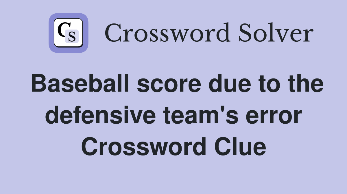 Baseball score due to the defensive team's error Crossword Clue