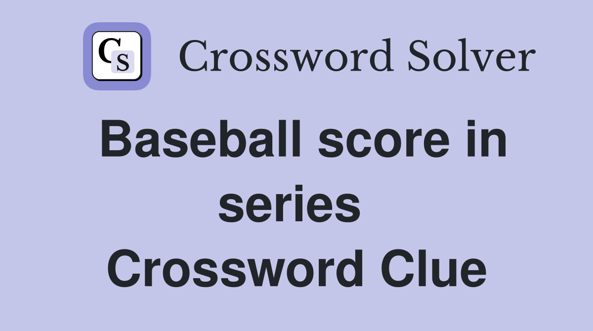 Baseball score in series  Crossword Clue