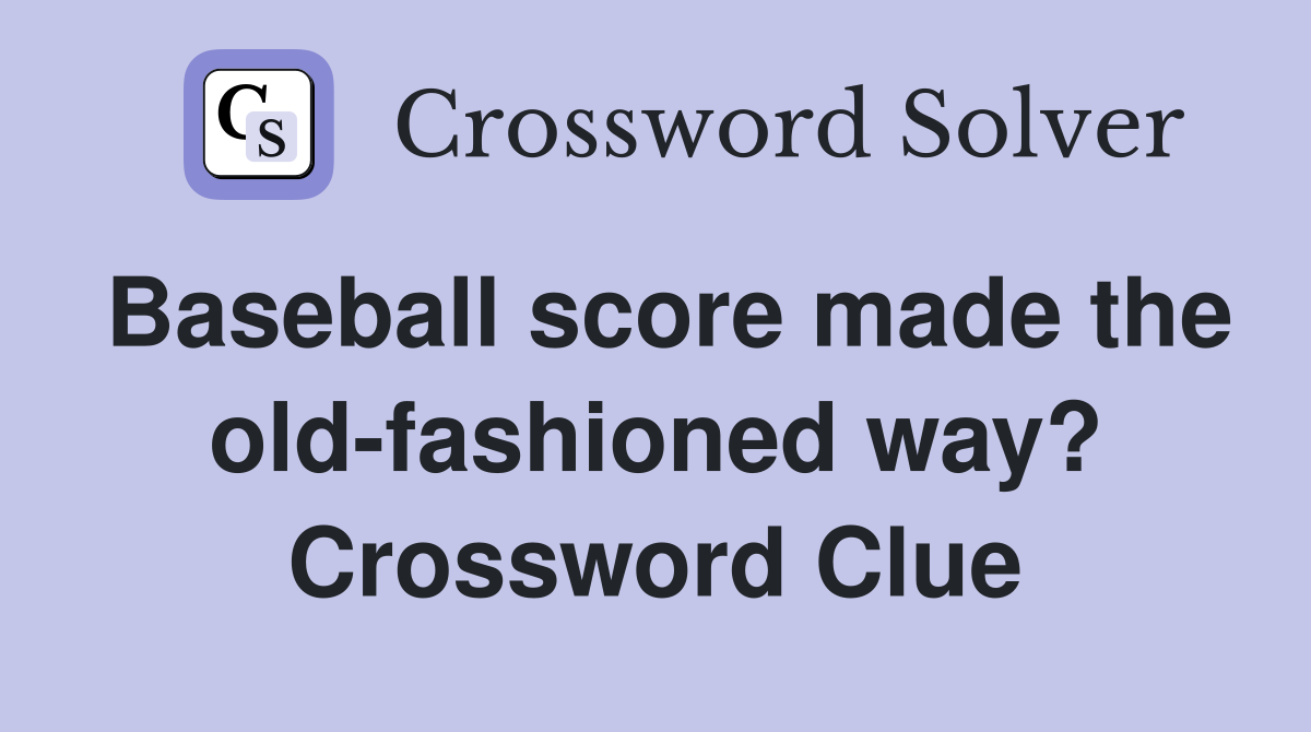 Baseball score made the old-fashioned way? Crossword Clue