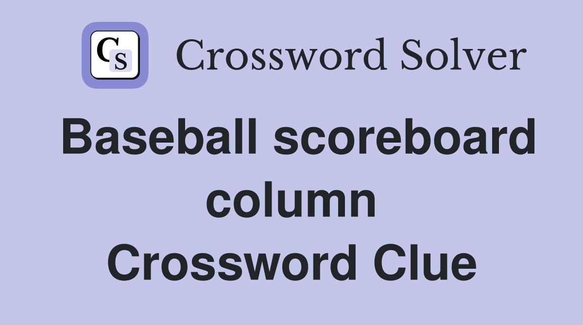 Baseball scoreboard column Crossword Clue