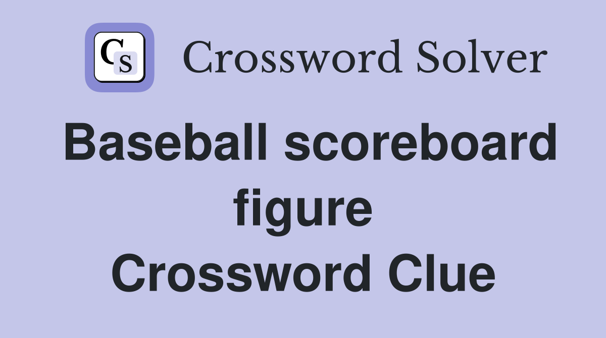 Baseball scoreboard figure Crossword Clue