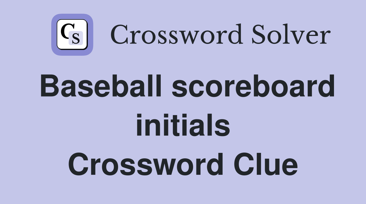 Baseball scoreboard initials Crossword Clue