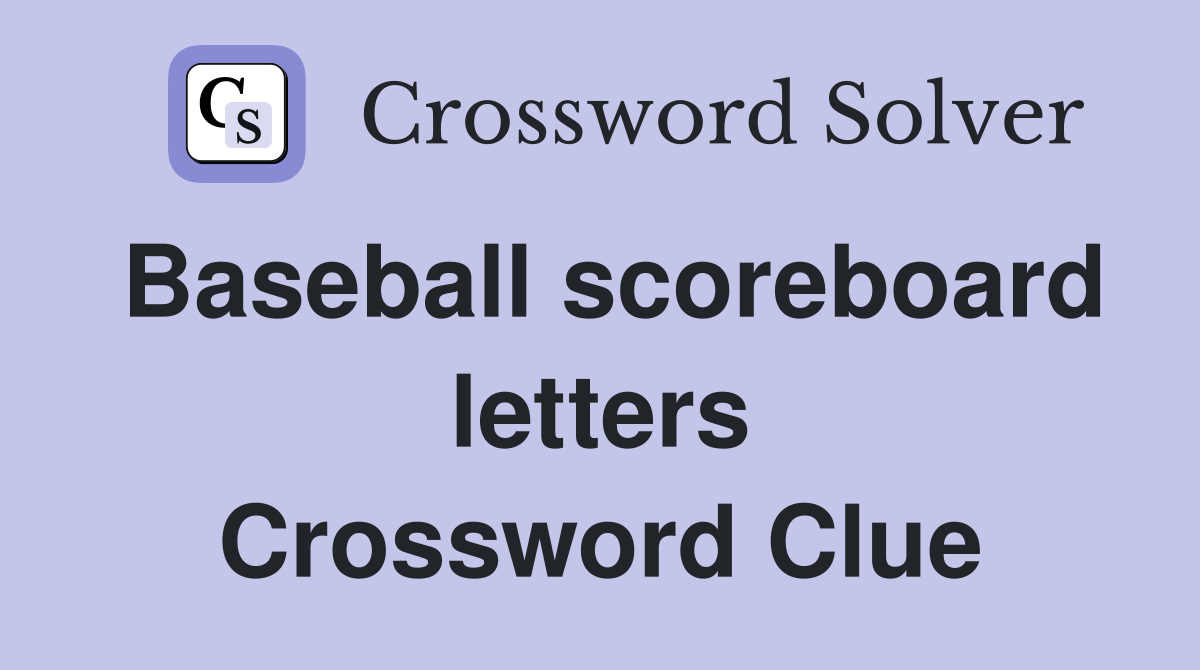 Baseball scoreboard letters Crossword Clue