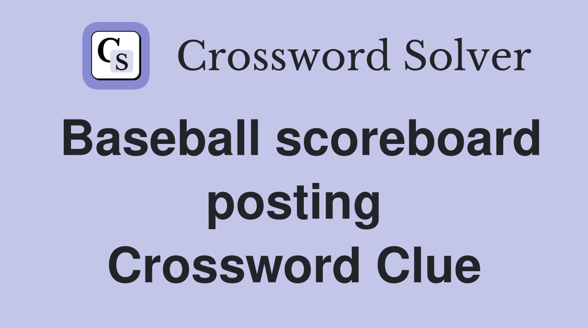 Baseball scoreboard posting Crossword Clue