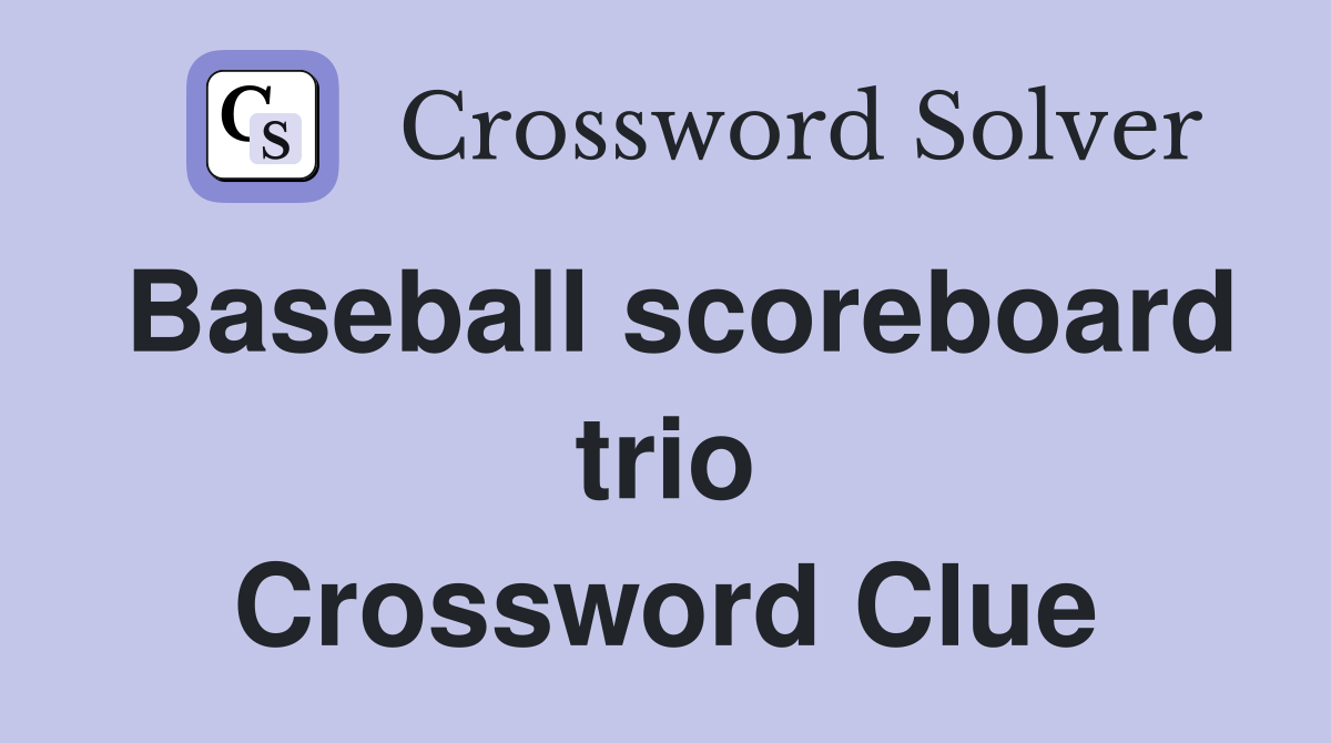 Baseball scoreboard trio Crossword Clue