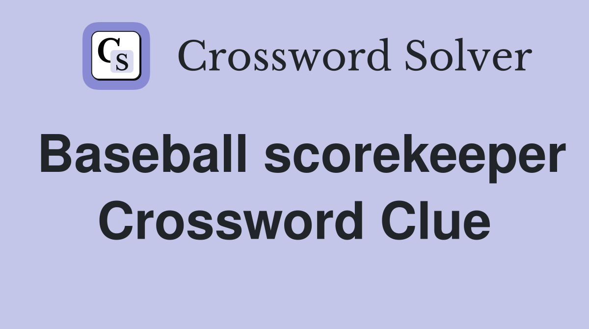 Baseball scorekeeper Crossword Clue