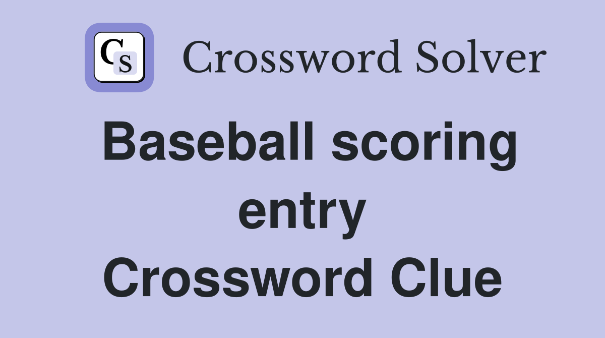 Baseball scoring entry Crossword Clue