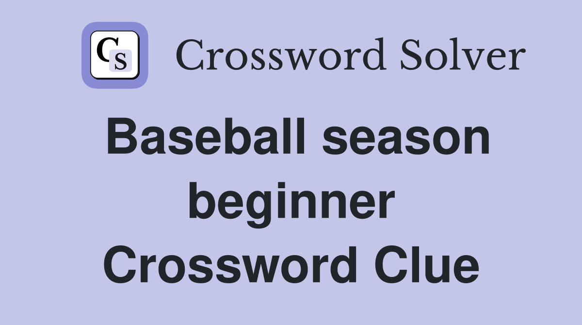 Baseball season beginner Crossword Clue