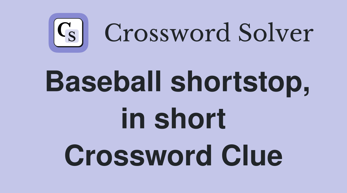 Baseball shortstop, in short Crossword Clue