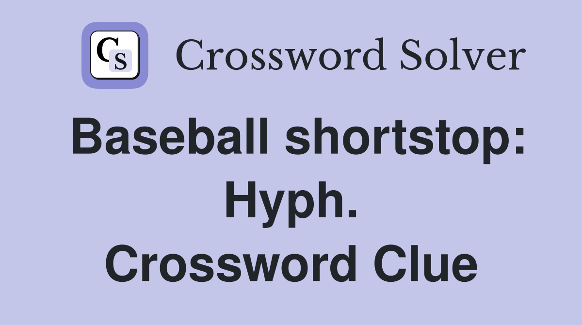 Baseball shortstop: Hyph. Crossword Clue