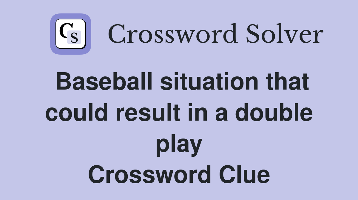 Baseball situation that could result in a double play Crossword Clue