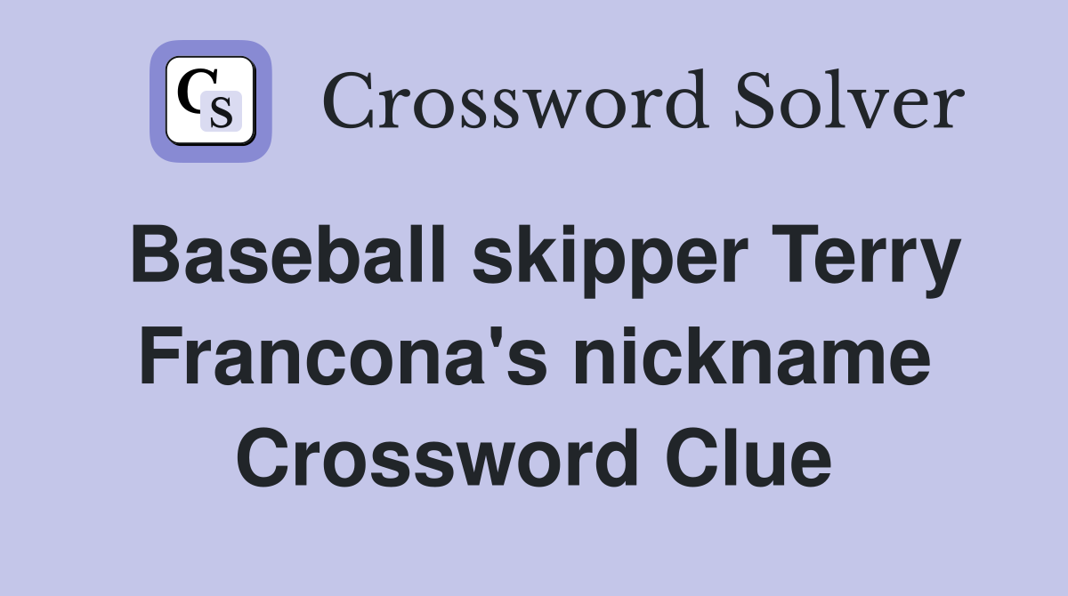 Baseball skipper Terry Francona's nickname Crossword Clue