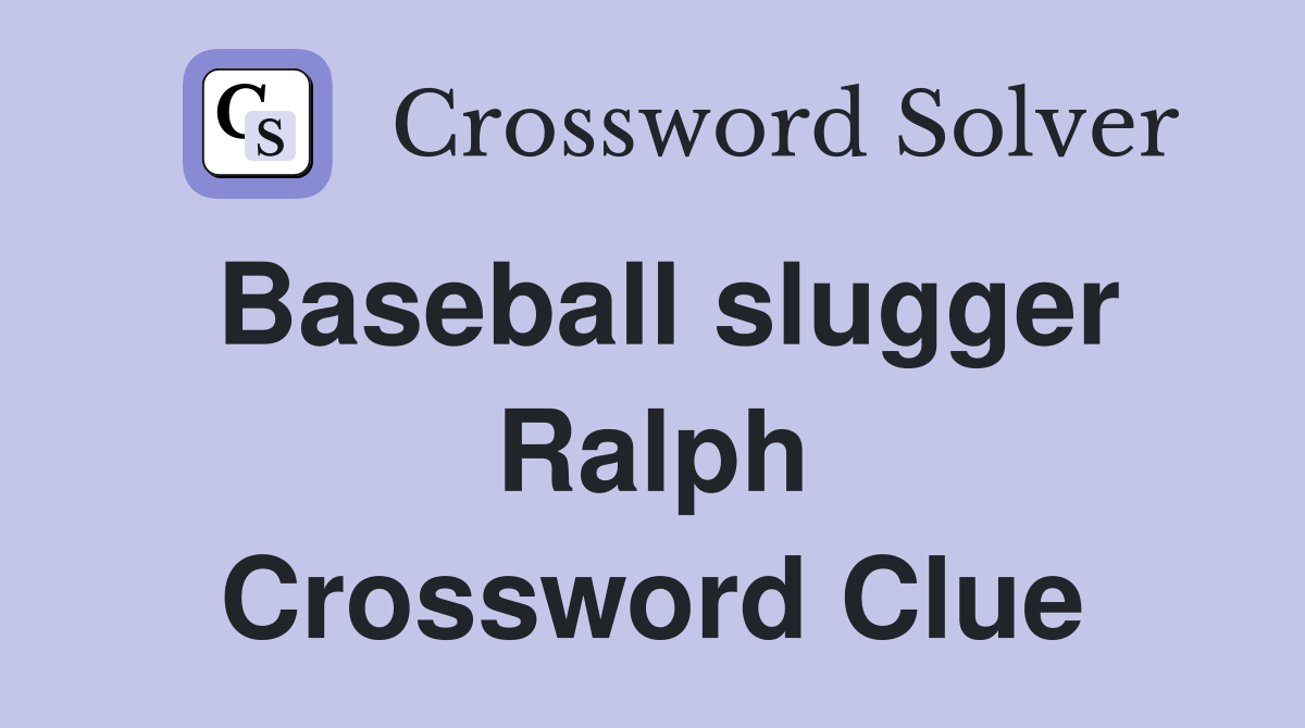 Baseball slugger Ralph Crossword Clue