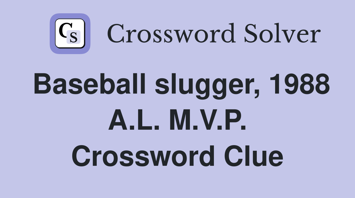 Baseball slugger, 1988 A.L. M.V.P. Crossword Clue
