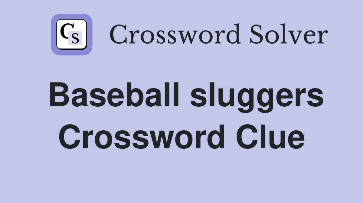 Baseball sluggers Crossword Clue