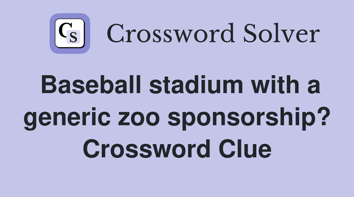 Baseball stadium with a generic zoo sponsorship? Crossword Clue