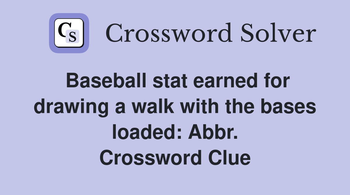 Baseball stat earned for drawing a walk with the bases loaded: Abbr. Crossword Clue