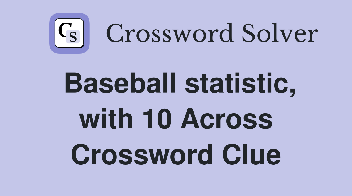 Baseball statistic, with 10 Across Crossword Clue