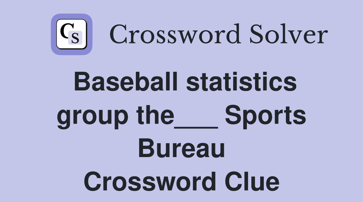 Baseball statistics group the___ Sports Bureau Crossword Clue