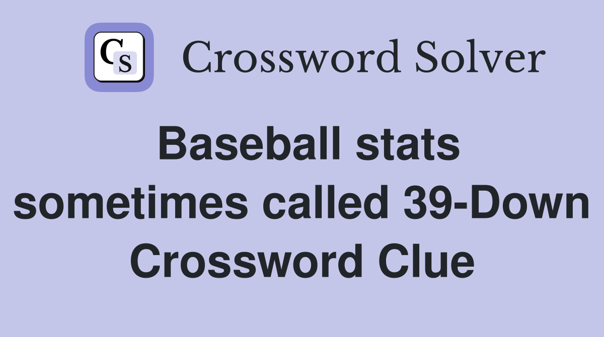 Baseball stats sometimes called 39-Down Crossword Clue