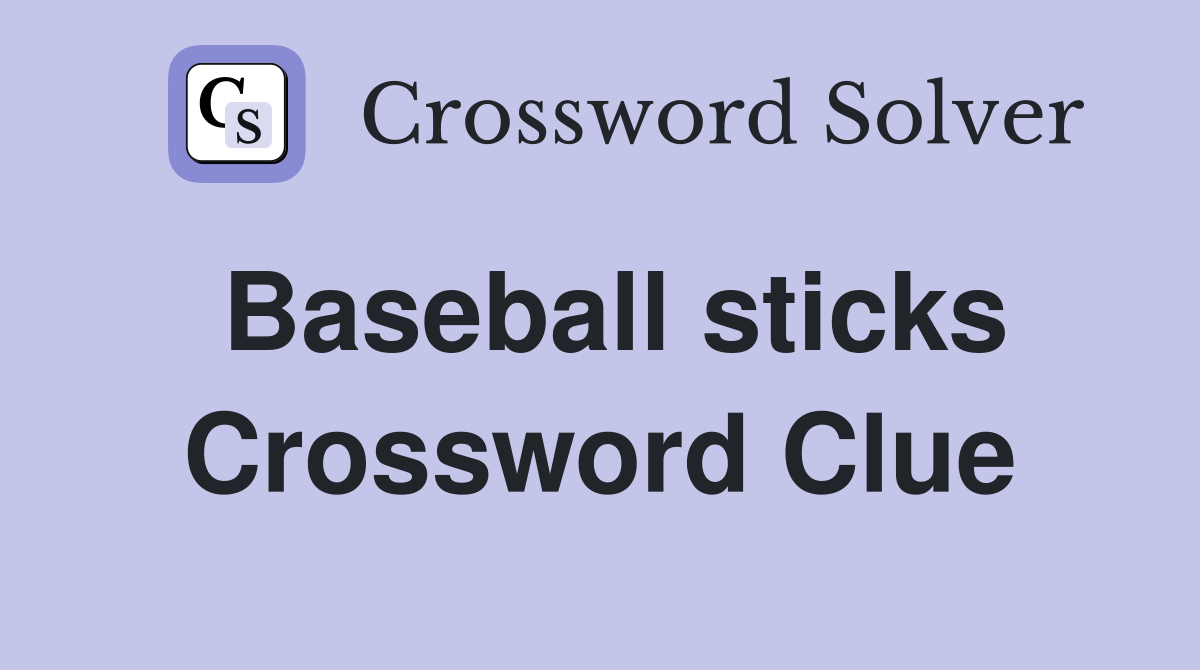 Baseball sticks Crossword Clue