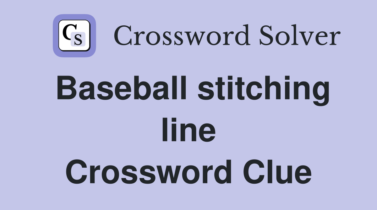 Baseball stitching line Crossword Clue
