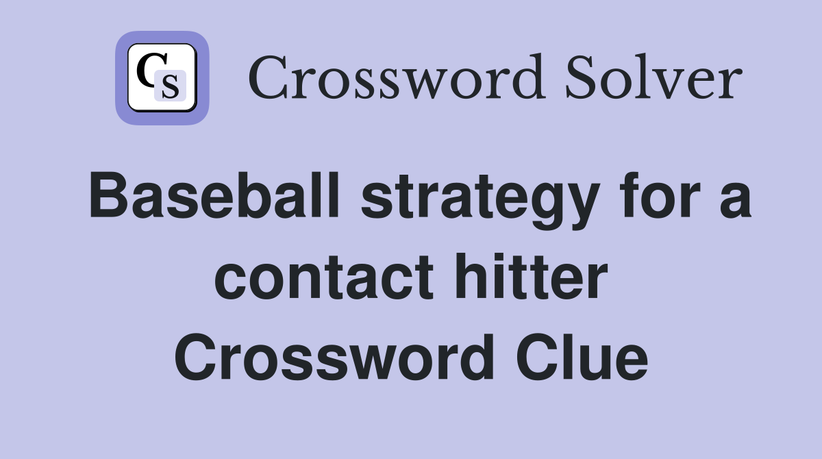 Baseball strategy for a contact hitter Crossword Clue