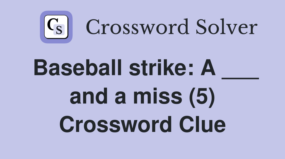 Baseball strike: A ___ and a miss (5) Crossword Clue