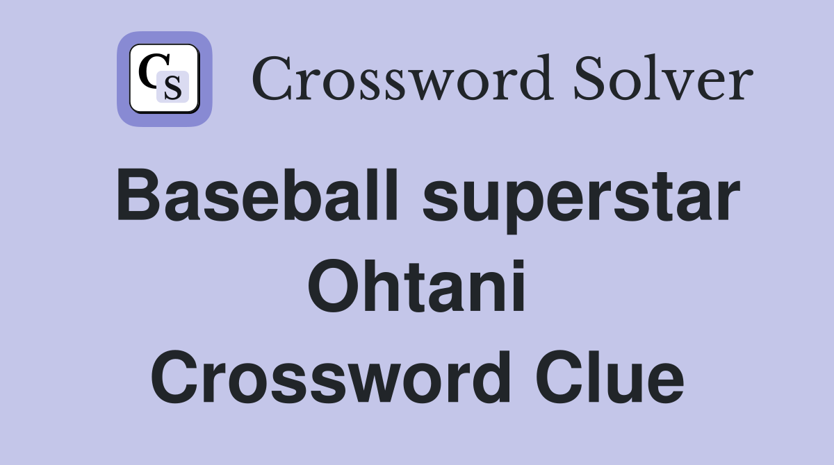 Baseball superstar Ohtani Crossword Clue
