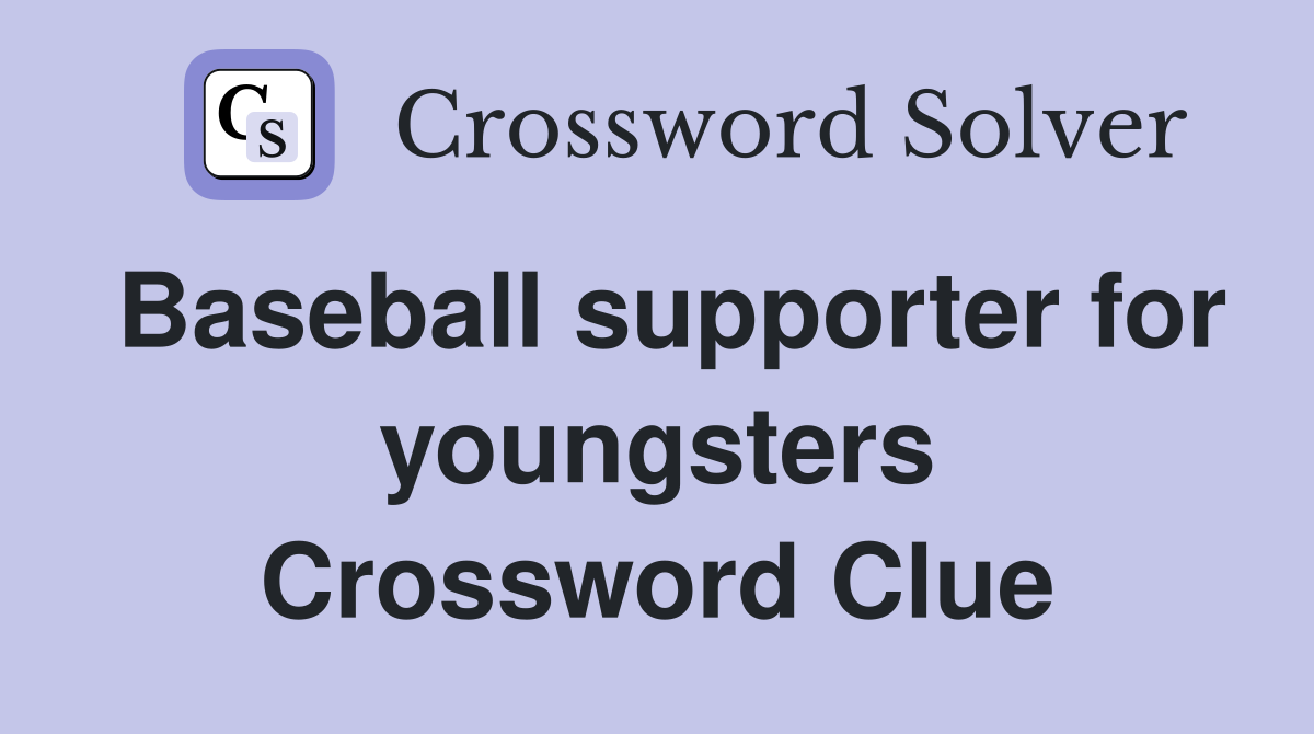 Baseball supporter for youngsters Crossword Clue