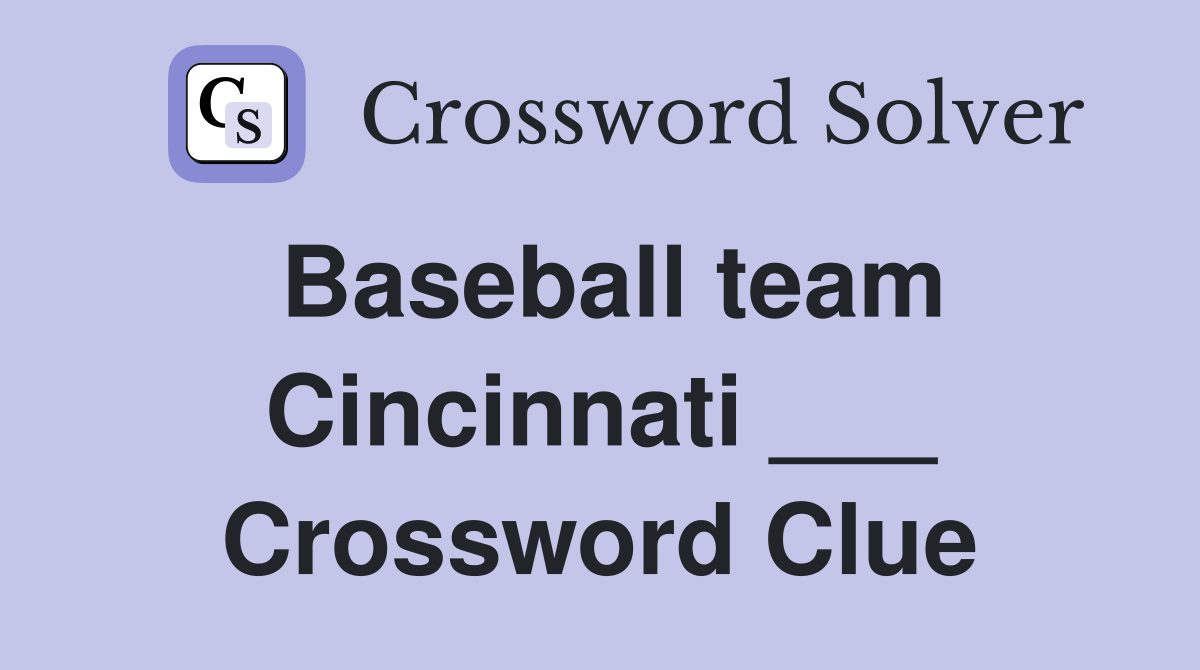 Baseball team Cincinnati ___ Crossword Clue