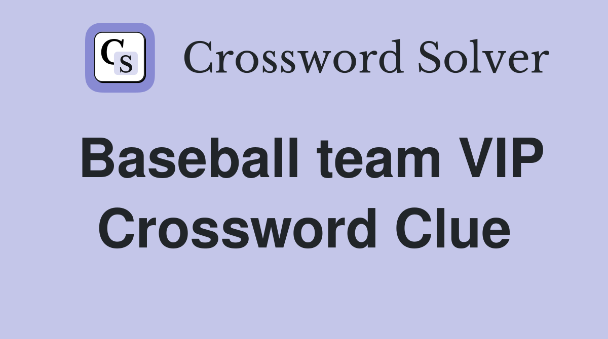 Baseball team VIP Crossword Clue