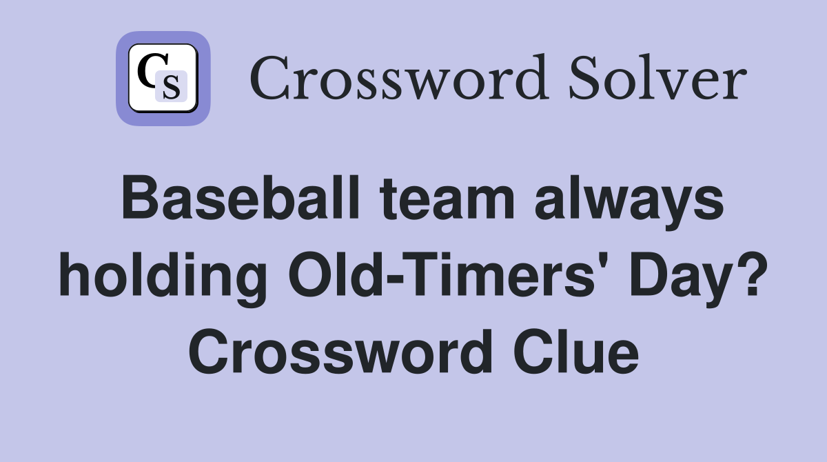 Baseball team always holding Old-Timers' Day? Crossword Clue