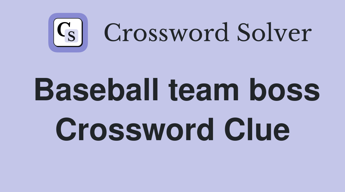 Baseball team boss Crossword Clue