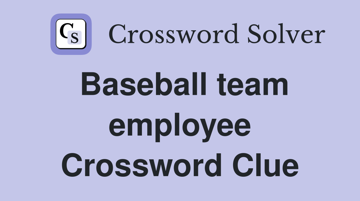 Baseball team employee Crossword Clue