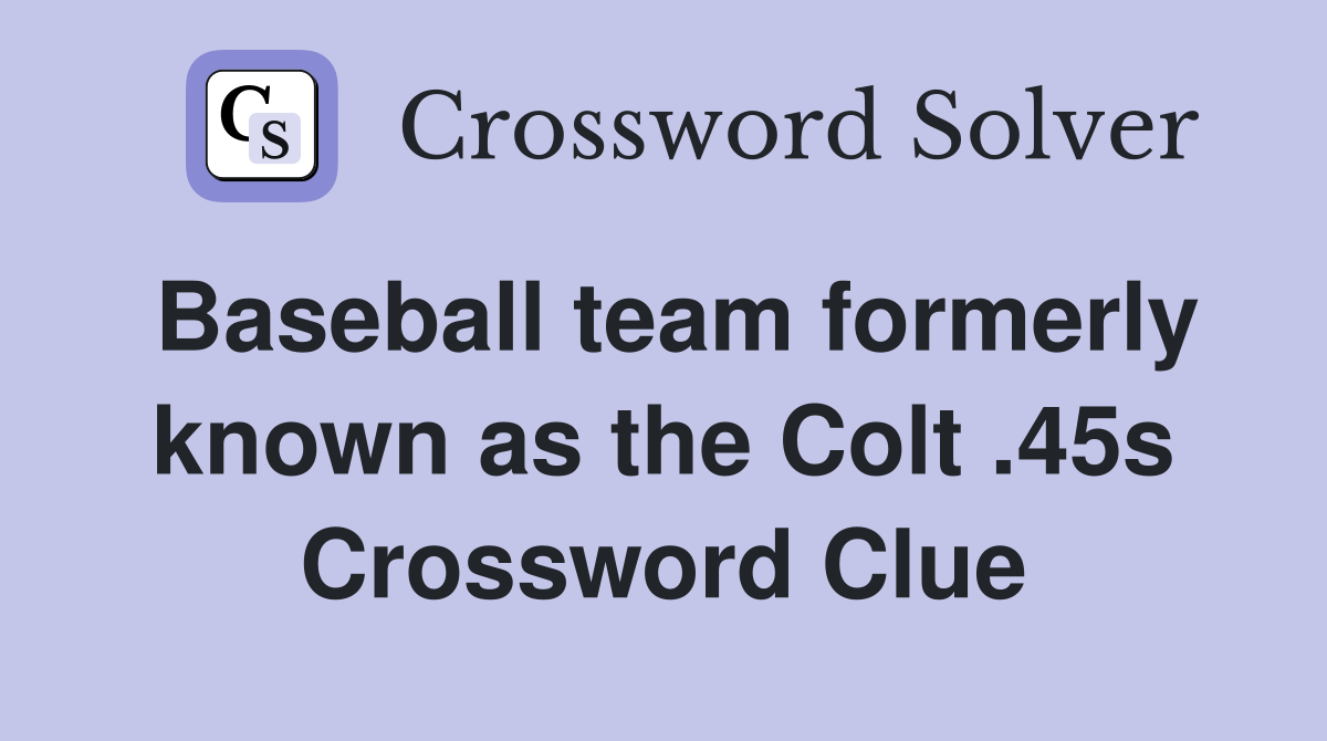 Baseball team formerly known as the Colt .45s Crossword Clue