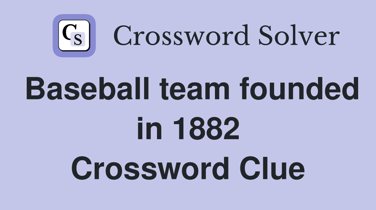 Baseball team founded in 1882 Crossword Clue