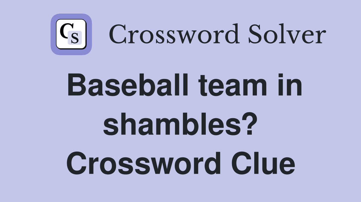 Baseball team in shambles? Crossword Clue