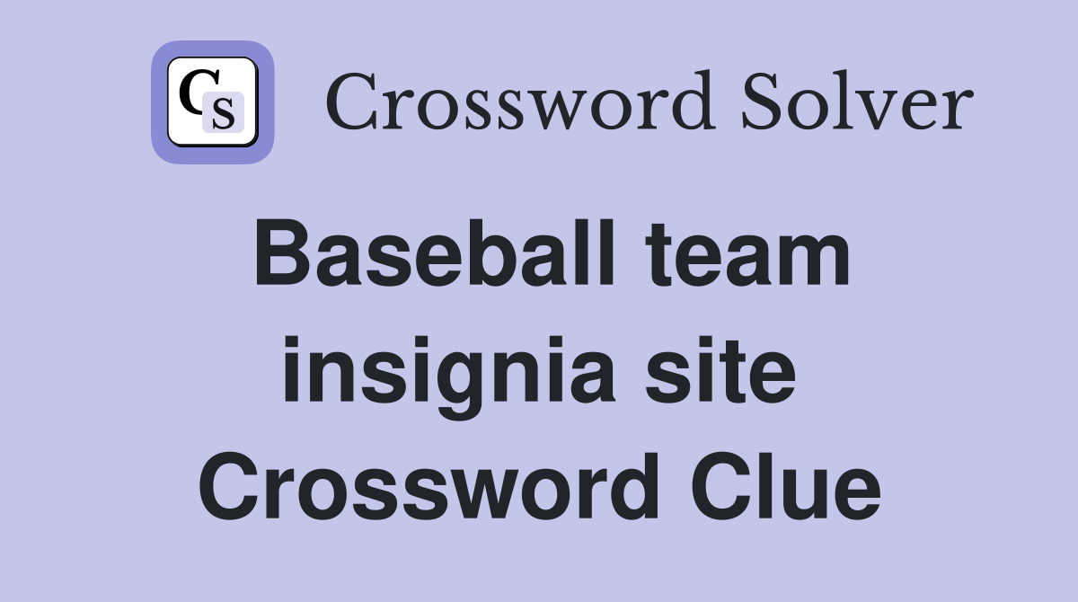 Baseball team insignia site Crossword Clue