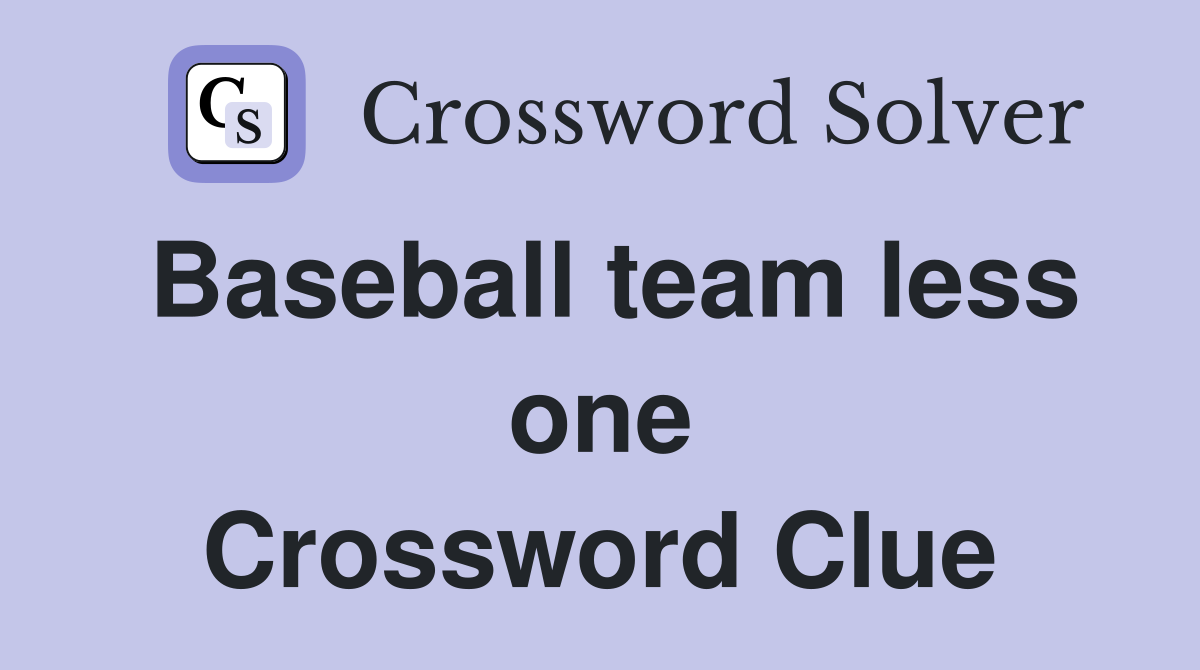 Baseball team less one Crossword Clue